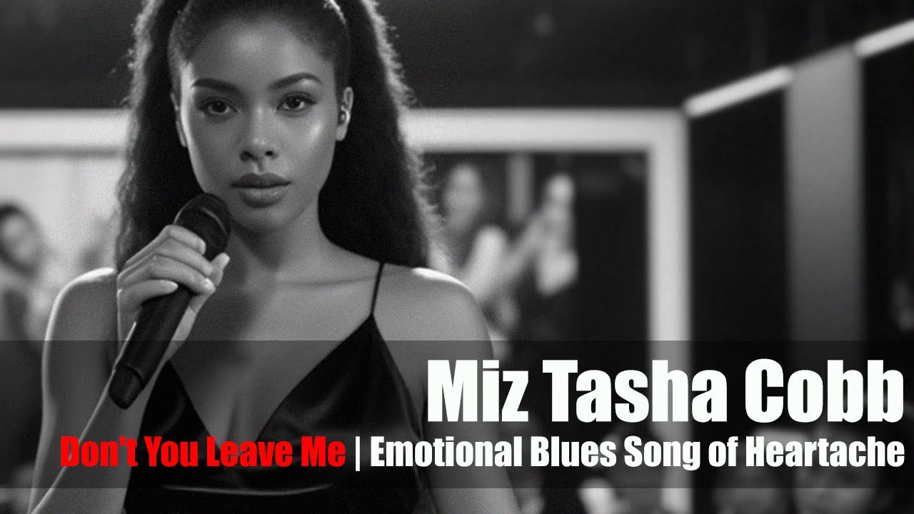 Don't You Leave Me - Miz Tasha Cobb | Emotional Blues Song of Heartache