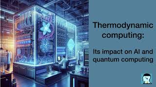 Thermodynamic computing: Its impact on AI and quantum computing