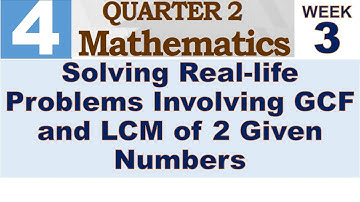 Q2 MATH 4 WEEK 3 || SOLVING REAL-LIFE PROBLEMS INVOLVING GCF AND LCM OF 2 GIVEN NUMBERS