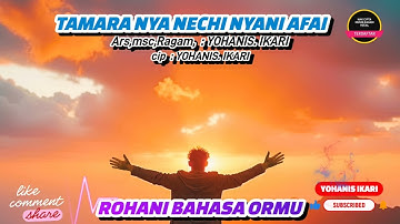 TAMARA NYA NECHI NYANI AFAI- Arsmsc & Cip : YOHANIS.IKARI | LAGU ROHANI BAHASA ORMU 