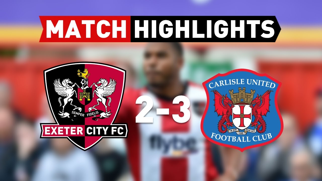 Exeter City 2 Carlisle United 3 (6/5/17) EFL Sky Bet League 2 ...