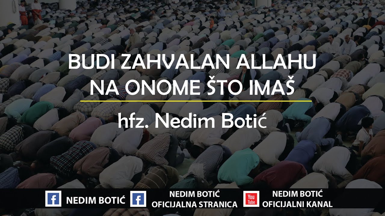 BUDI ZAHVALAN ALLAHU NA ONOME ŠTO IMAŠ ᴴᴰ┇hfz. Nedim Botić