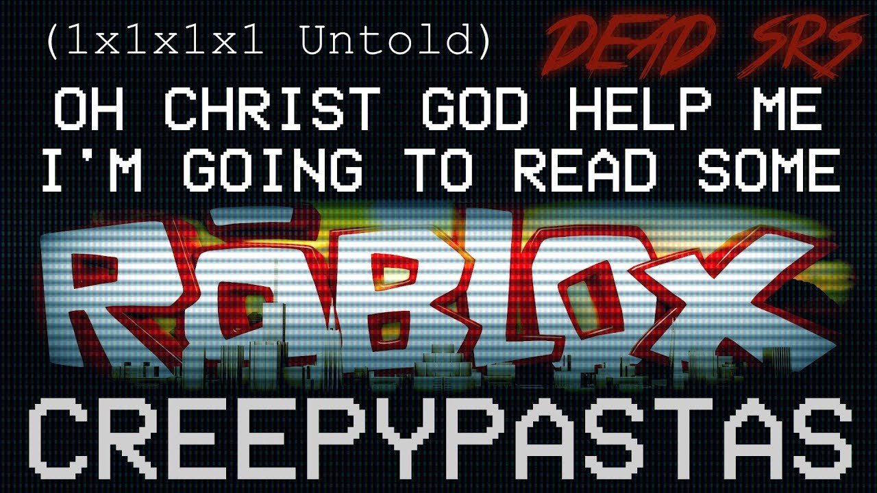 D E A D 1x1x1x1 Roblox Creepypasta Youtube - roblox 1x1x1x1 creepypasta