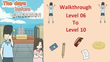 The Days Before Graduation Walkthrough Level 6 To Level 10