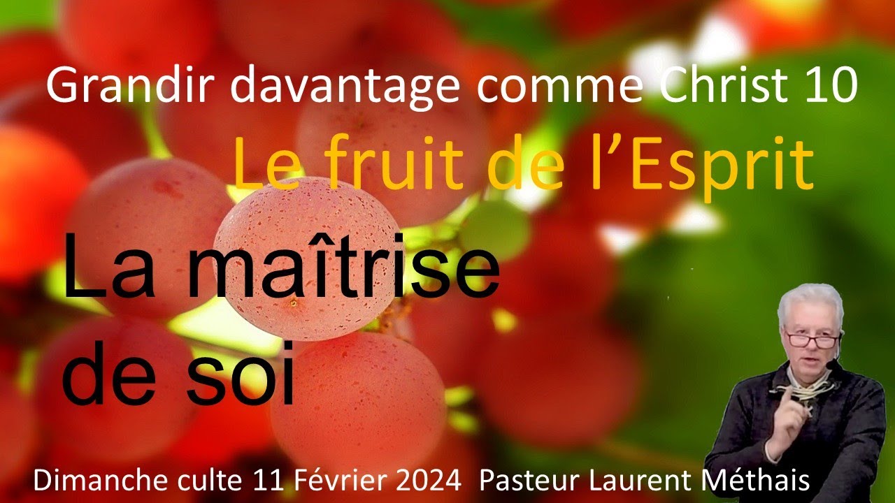 Le fruit de l'Esprit 10 La maîtrise de soi 11 02 2024 Pasteur Laurent