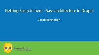 Getting Sassy in here - Sass architecture in Drupal