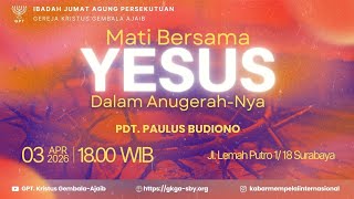 Ibadah JUMAT AGUNG - 3 April 2026 - Pdt. Paulus Budiono