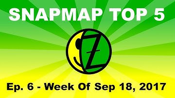 SNAPMAP TOP 5 | Ep.6 | Week Of Sep 18 2017