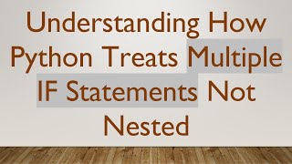 Understanding How Python Treats Multiple IF Statements Not Nested Profile