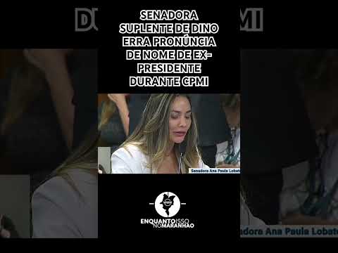 Senadora Ana Paula suplente de Dino erra pronúncia de nome de ex-presidente durante CPMI