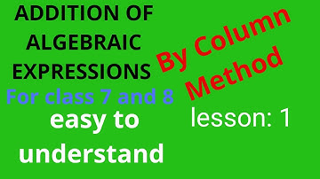 Addition of Algebraic Expressions by Column Method, Easy to Understand, lesson:1 by our math class.