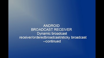 Android Dyanmic / ordered / Sticky  Broadcast receiver part 1 continue