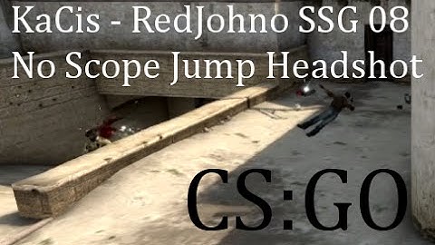 KaCis - RedJohno SSG 08 No Scope Jump Headshot (Fun Movie) | CS:GO