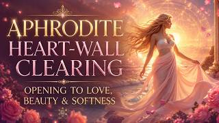 Aphrodite Heart-Wall Clearing — Opening to Love, Beauty & Softness