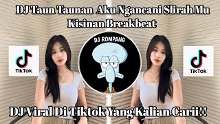 DJ TAUN TAUNAN AKU WES NGACANI SLIRAHMU | KISINAN | BREAKBEAT VIRAL DI TIKTOK YANG KALIAN CARII!!