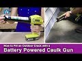 How to Use a Battery Powered Caulk Gun