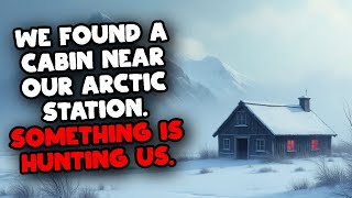 We Found a Cabin Near Our Arctic Station. Something is Hunting Us.