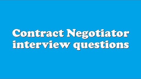 Contract Negotiator interview questions