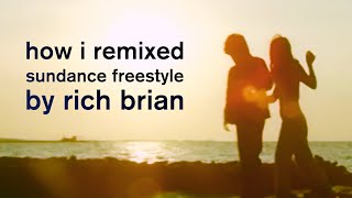 how i remixed RICH BRIAN - Sundance Freestyle. FULL TUTORIAL