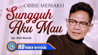 Obbie Messakh - SUNGGUH AKU MAU Lagu Rohani Kristen Terbaru