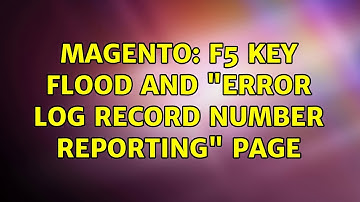 Magento: F5 key Flood and "Error log record number reporting" page