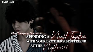 Spending A Night Together With Your Brother's Bestfriend At The Night- over|| KTH Oneshot