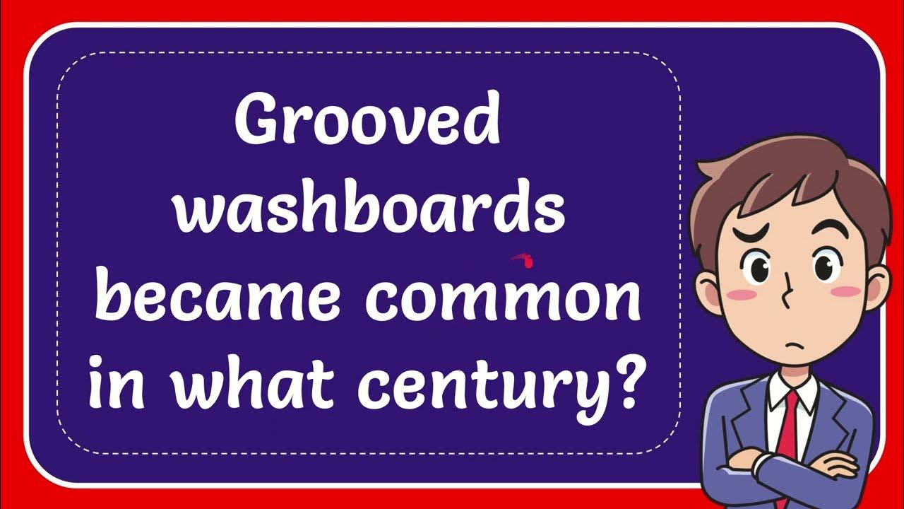 Grooved washboards became common in what century? YouTube