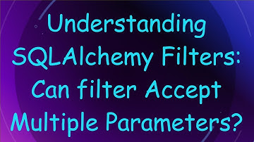 Understanding SQLAlchemy Filters: Can filter Accept Multiple Parameters?