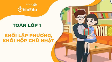 Toán Lớp 1 | Khối Lập Phương – Khối Hộp Chữ Nhật Là Gì? | VioEdu TV