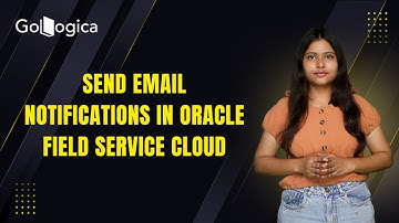 How to Send Email Notifications in Oracle Field Service Cloud (OFSC) | GoLogica