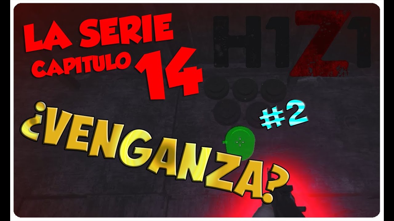 H1Z1, LA SERIE #14 - ¿VENGANZA #2? - H1Z1 GAMEPLAY ESPAÑOL