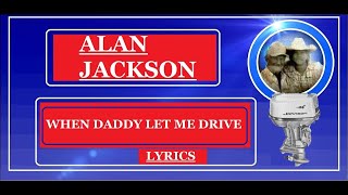 ⚓ Alan Jackson 🚘 Daddy let me Drive ~ Lyrics 🚤