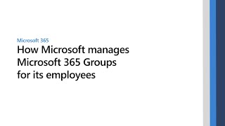 How Microsoft manages Microsoft 365 Groups for its employees