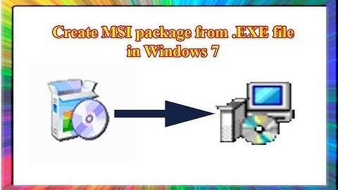 how to create msi package from exe file in windows 7