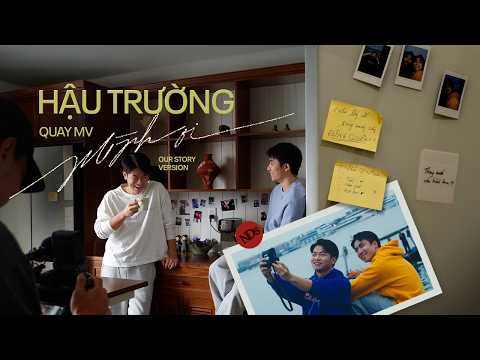 Hậu trường quay MV “Mình Ơi” (Our Story Version)