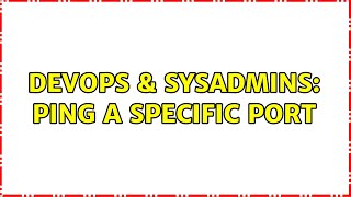 DevOps & SysAdmins: Ping a Specific Port (17 Solutions!!)