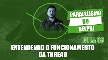 Paralelismo no Delphi #3 Entendendo o funcionamento da Thread