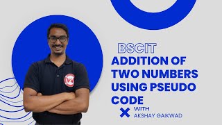 Addition of Two Numbers using PSEUDO CODE  | FY BSCIT | SEM 2 | Akshay Sir | Lec - 11