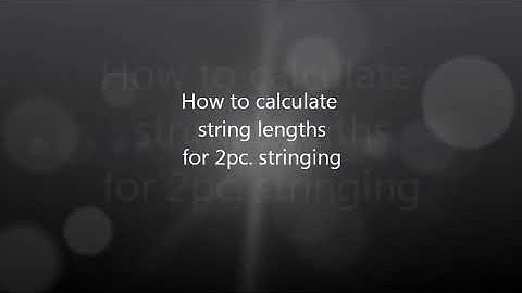 How to calculate string lengths for 2 piece stringing