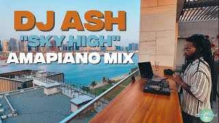 SKY HIGH; DJ Ash | Amapiano Mix
