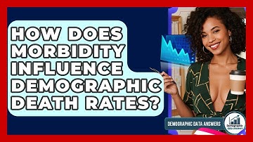 How Does Morbidity Influence Demographic Death Rates? - Demographic Data Answers