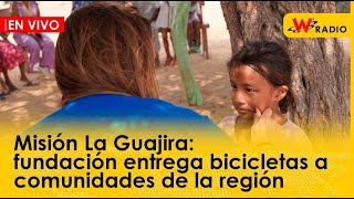 Misión La Guajira: fundación entrega bicicletas a comunidades de la región