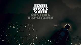 Video thumbnail of "Tenth Avenue North - Control (Unplugged Audio)"