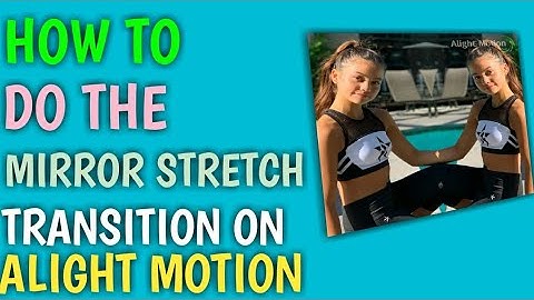 How to do mirror stretch transition on Alight Motion! | Mani Girl Tutorials