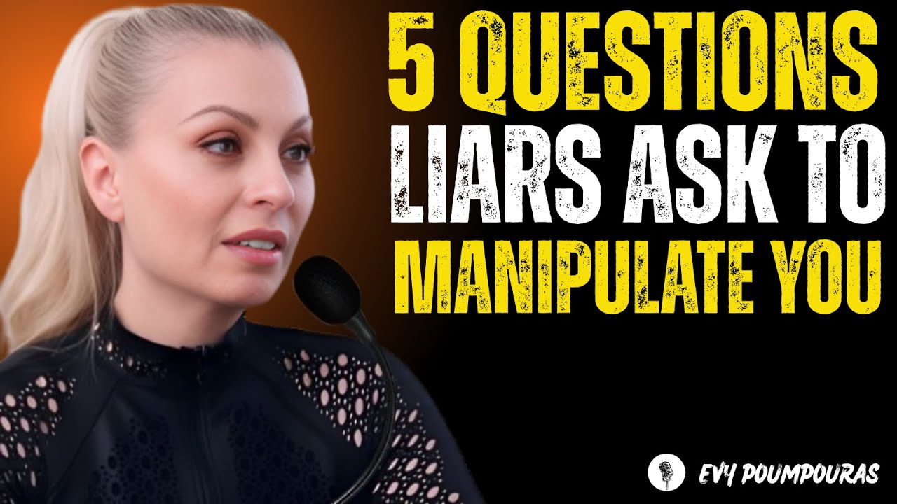 5 Questions Liars Ask to Manipulate You Evy Poumpouras