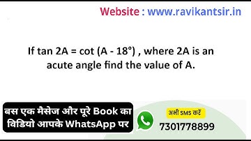 If tan 2A = cot (A - 18°) , where 2A is an acute angle find the value of A.