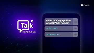 HUAWEI Tech Talk – Boost Your Engagement with HUAWEI Push Kit