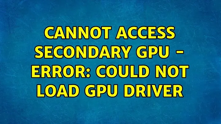 Ubuntu: Cannot access secondary GPU - error: Could not load GPU driver