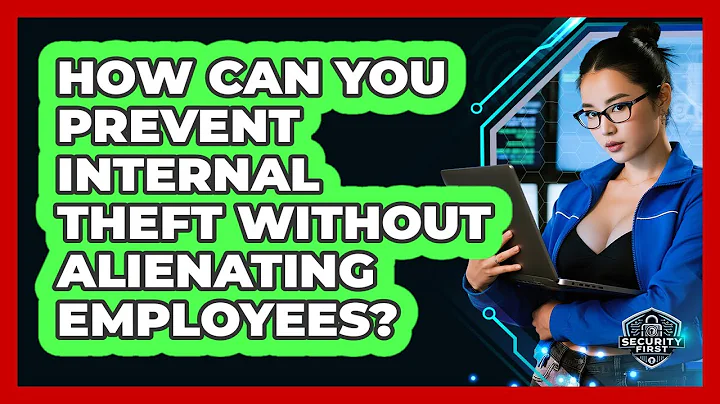 How Can You Prevent Internal Theft Without Alienating Employees? - SecurityFirstCorp.com