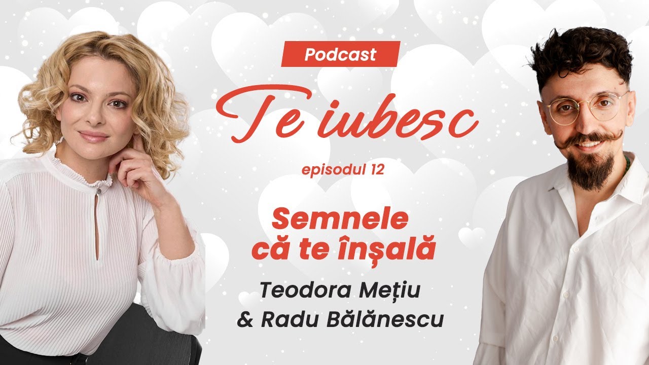 Teodora Mețiu și Radu Bălănescu: Semnele că te înșală I Ep. 12